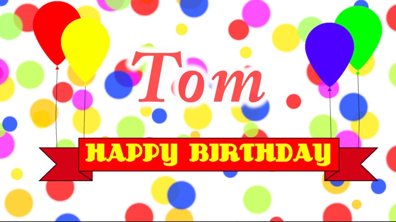 1280x720 Happy Birthday Tom Song