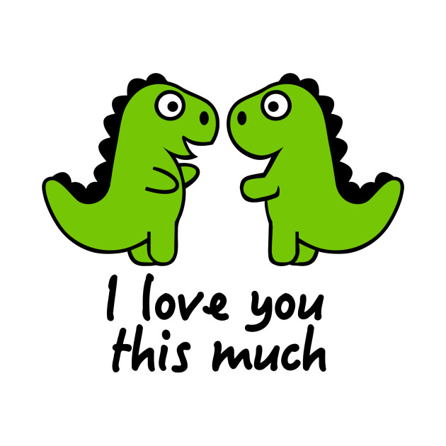 630x630 I Love You This Much T Rex