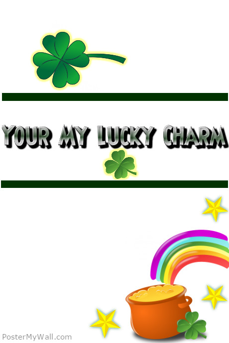 460x690 Your My Lucky Charm Template Postermywall