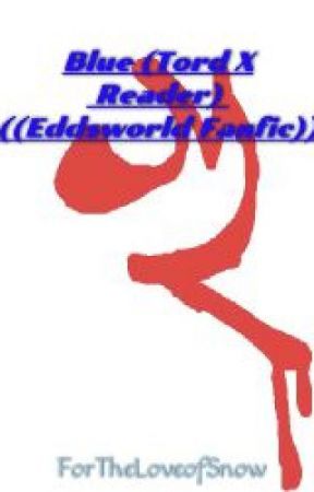 288x450 Blue (Tord X Reader) ((Eddsworld Fanfic))