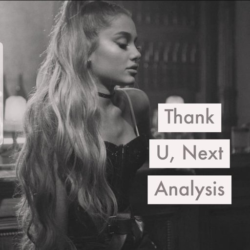 Thank U, Next Analysis Ariana Grande Amino
