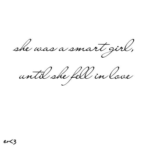 She Was A Smart Girl, Until She Fell In Love Quotes