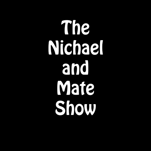 The Nichael And Mate Show