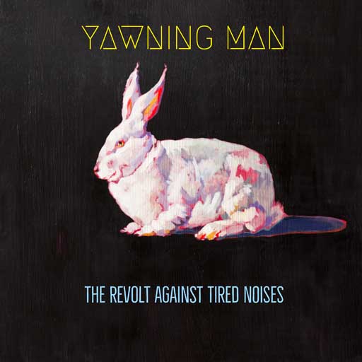 The Revolt Against Tired Noises On Bandcamp Yawning Man