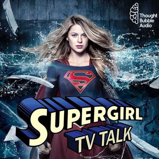 Supergirl Tv Talk A Supergirl Podcast