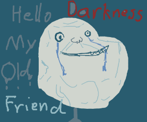 300x250 Forever Alone hello Darkness My Old Friend