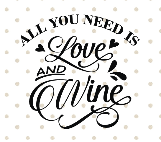 546x481 All You Need Is Love And Wine Instant Download For Cut And Print