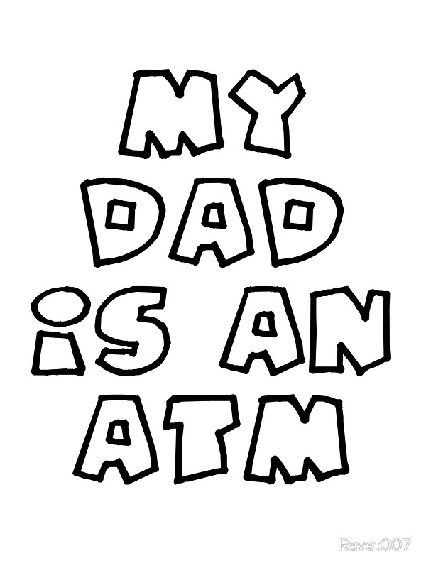 600x800 My Dad Is An Atm Stickers By Ravet007 Redbubble