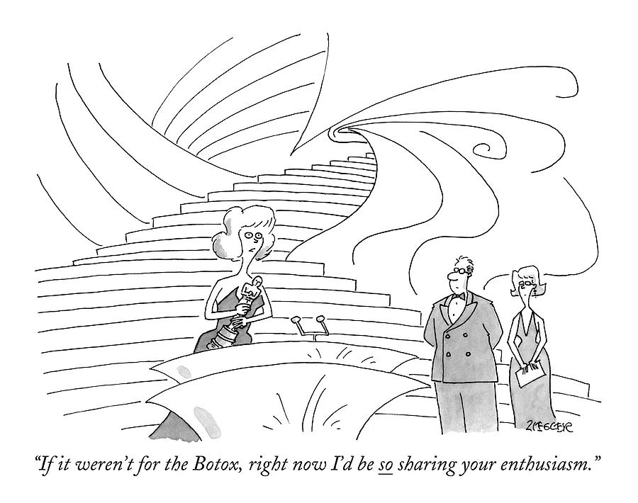 900x710 If It Weren'T For The Botox Drawing By Jack Ziegler