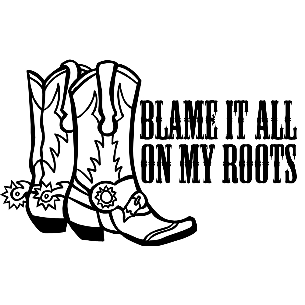 1001x1001 Blame It All On My Roots Cowgirl Boots Country Girl Vinyl Sticker