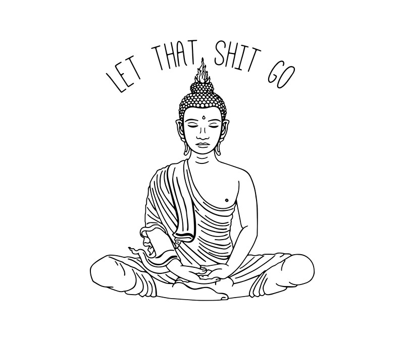 800x680 Let That Shit Go Meditating Buddha Statue Illustration Zen