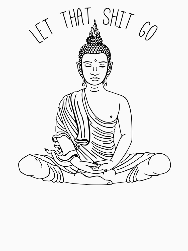 750x1000 Let That Shit Go Meditating Buddha Statue Illustration Zen