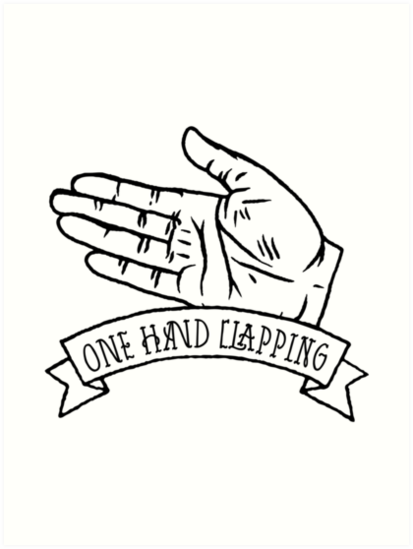 413x549 The Sound Of One Hand Clapping Art Prints By Kokinoarhithi