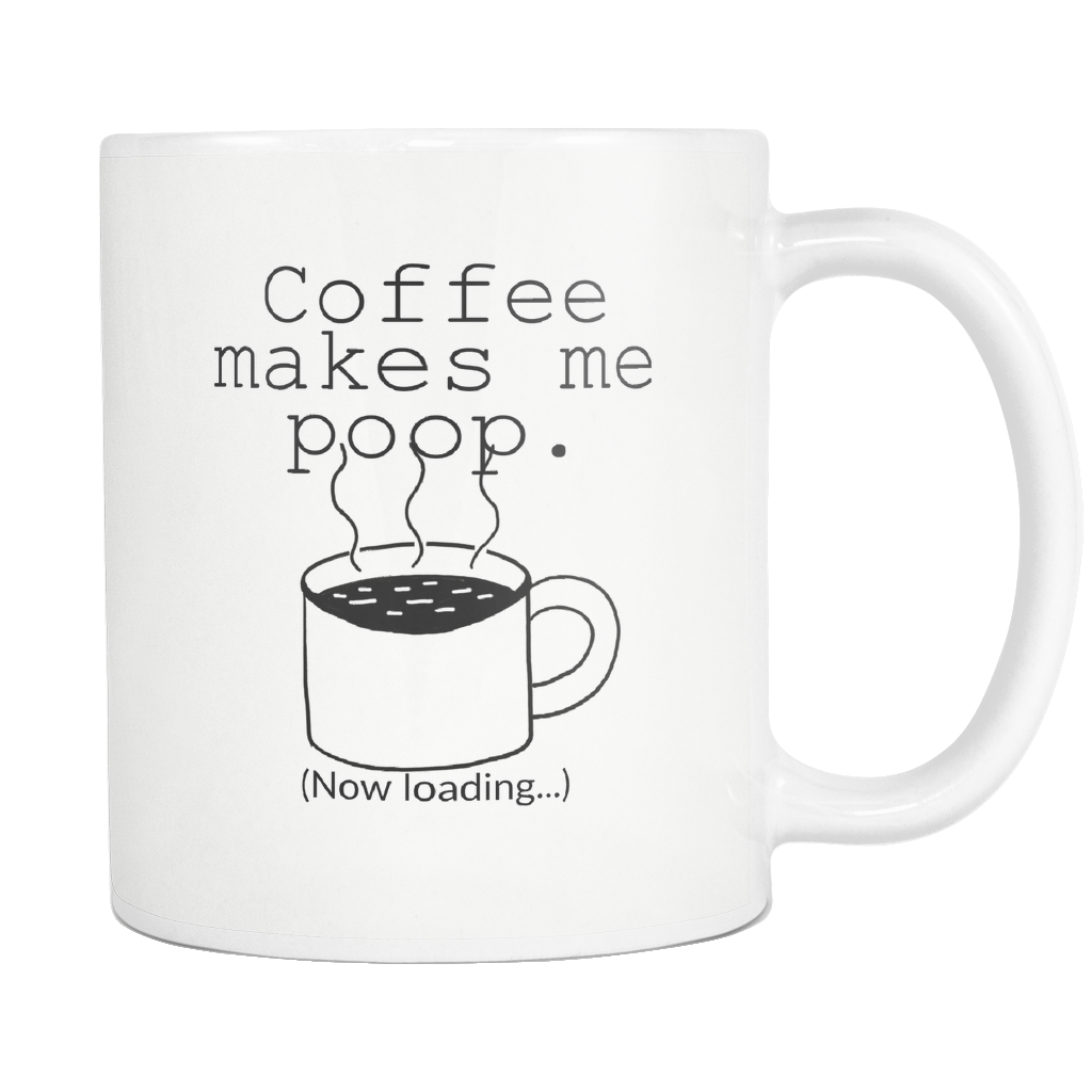 1024x1024 Coffee Makes Me Poop Coffee Mug Bodhi Paw