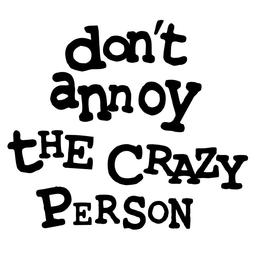 840x840 Don'T Annoy The Crazy Person