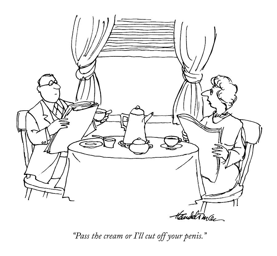 900x831 Pass The Cream Or I'Ll Cut Off Your Penis Drawing By J.b. Handelsman
