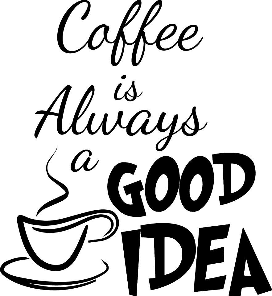882x960 Coffee Is Always A Good Idea Decor Vinyl Wall Decal Quote Sticker