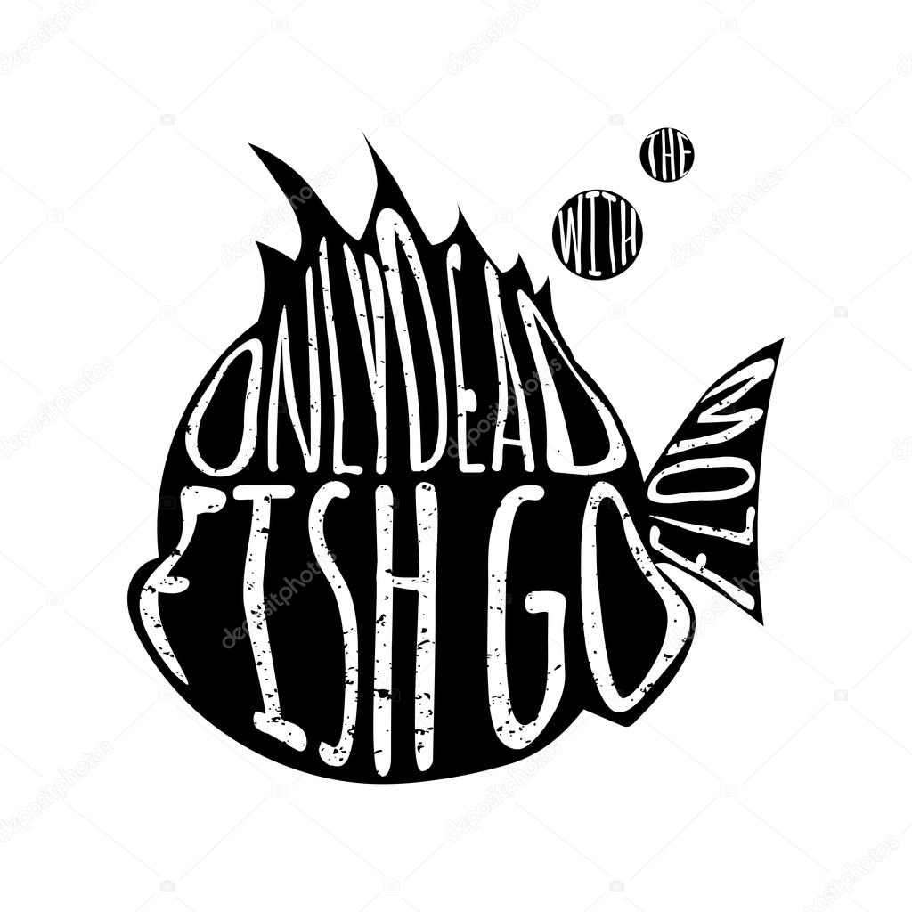 1024x1024 Only Dead Fish Go With The Flow.inspiring Lettering Creative