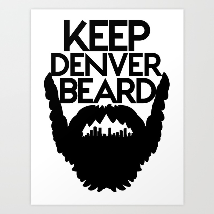 700x700 Keep Denver Beard Art Print By Aaronpettijohn Society6