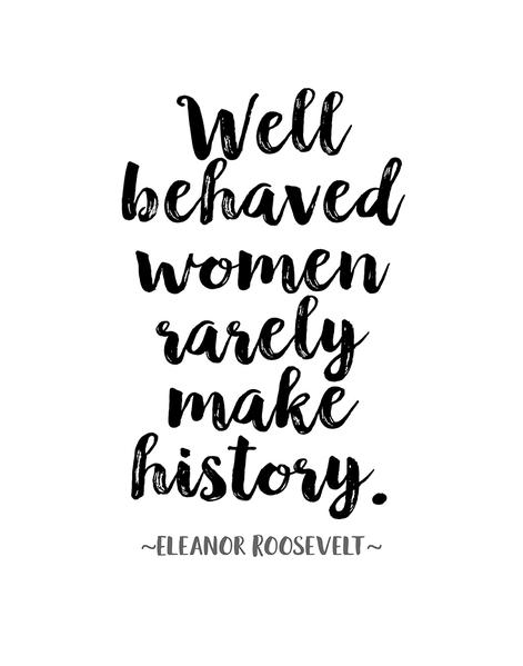 471x599 Eleanor Roosevelt Quote Poster Or Print Well Behaved Women Rarely