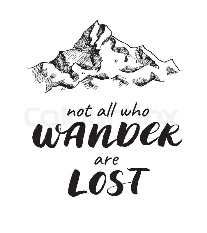 711x800 Vector Mountain Sketch Drawing With Handwritten Quote. Not All Who