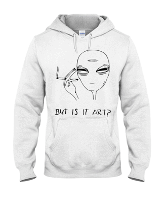 320x400 But Is It Art Alien Hoodie Heartsi Co