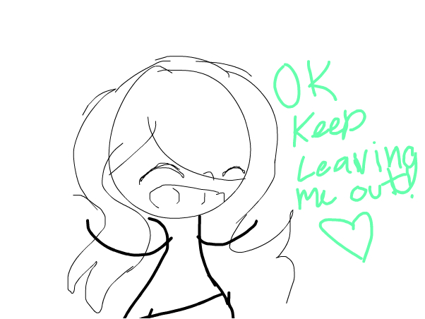 602x452 I Love Being Left Out By You