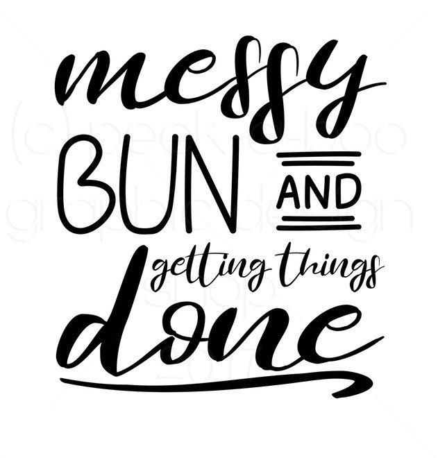631x660 Messy Bun Getting Things Done Svg Digital Cut File