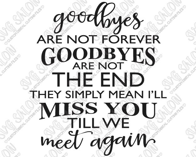 625x500 Goodbyes Are Not Forever I'Ll Miss You Till We Meet Again Cutting