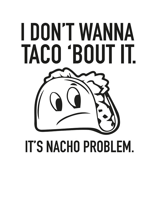 600x800 I Don'T Wanna Taco
