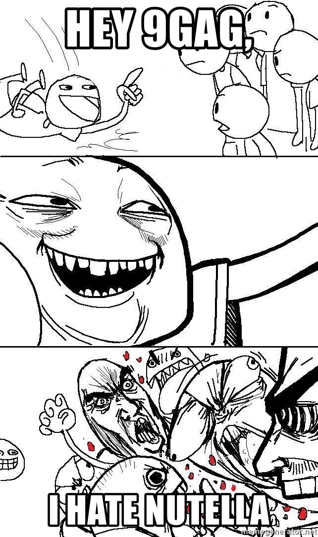642x1083 Hey 9gag, I Hate Nutella