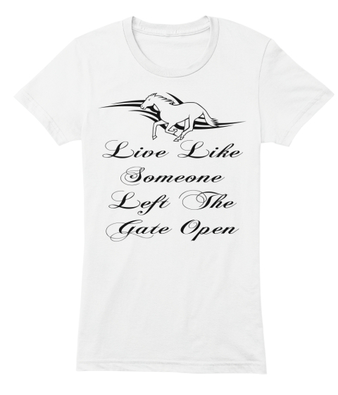 480x561 Live Like Someone Left The Gate Open