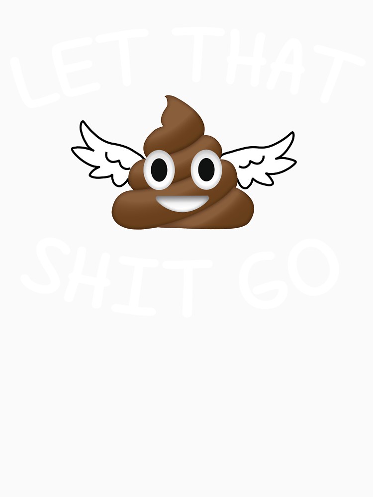 750x1000 Let That Shit Go Poop Emoji T Shirt Funny Face Emoticon T Shirt