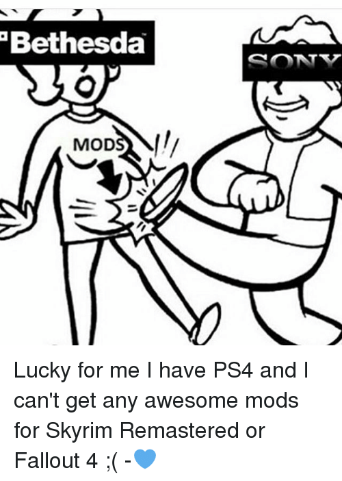 500x702 Bethesda Tv Mods Lucky For Me I Have Ps4 And I Can'T Get Any