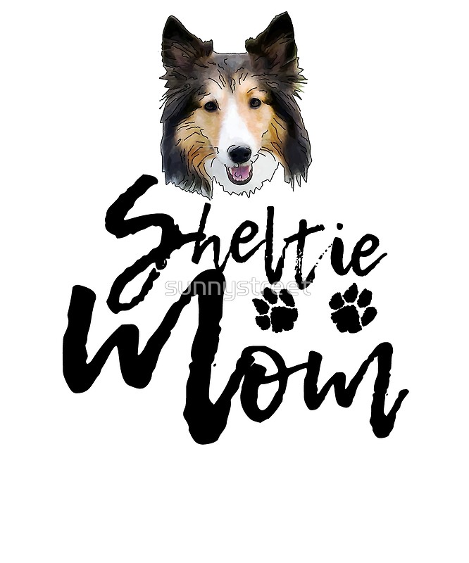 666x800 Dog Breed Sheltie Mom Posters By Sunnystreet Redbubble