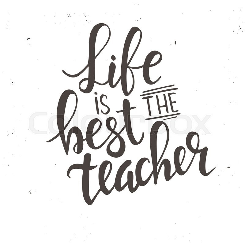 800x800 Life Is The Best Teacher. Hand Drawn Typography Poster. T Shirt