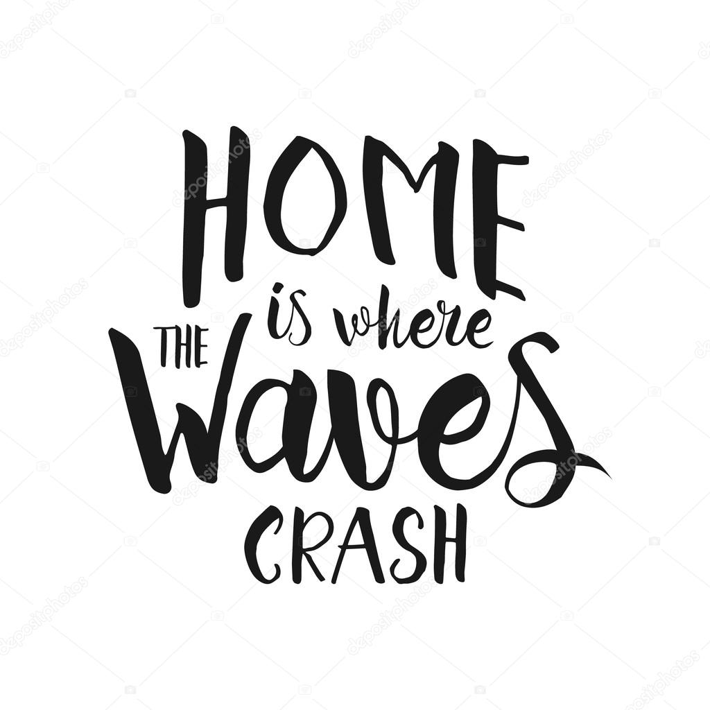 1024x1024 Home Is Where The Waves Crash, Hand Drawn Inspirational Quote