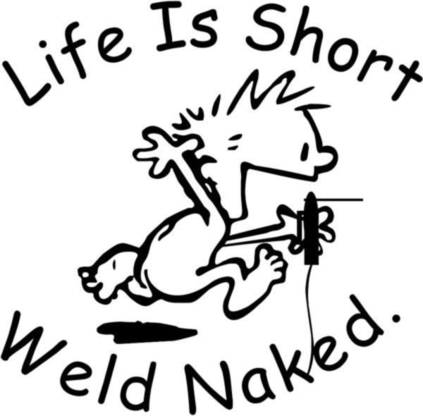 600x590 Life Is Short Weld Naked Funny Decal Sticker Car Window 6 Wide