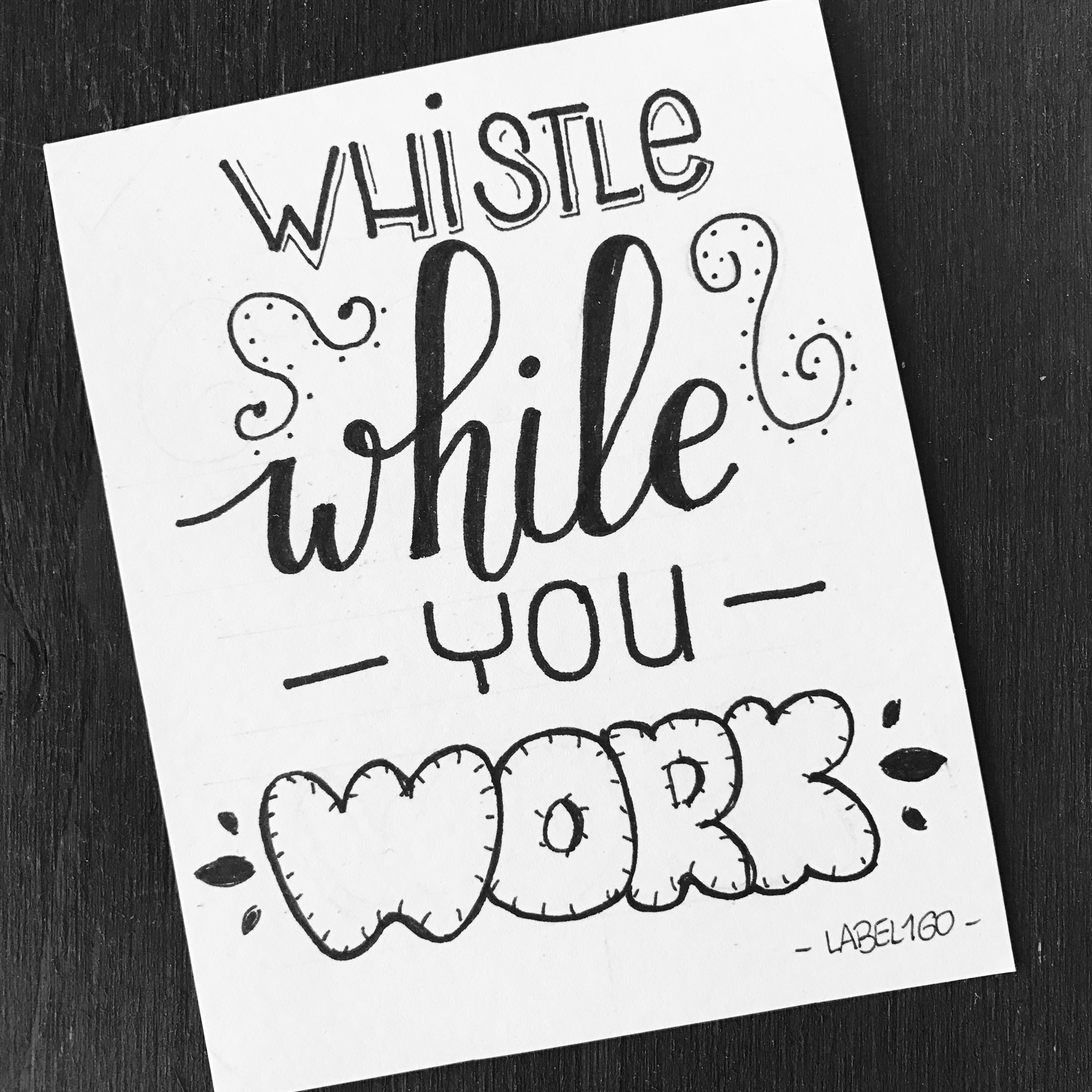 3024x3024 Whistle While You Work Lettering Sketch Drawing
