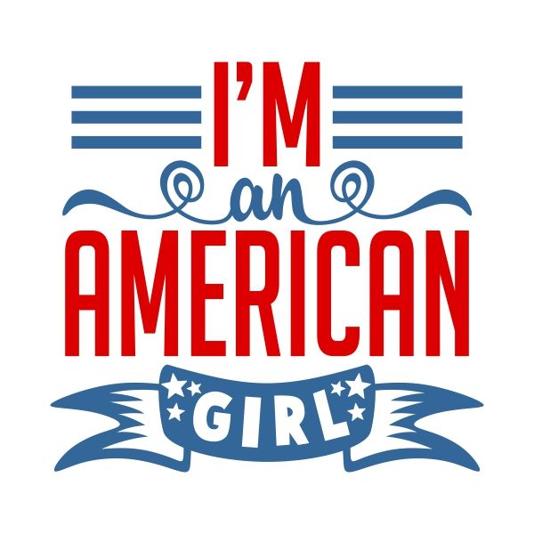 600x600 I'M An American Girl Cuttable Design Cut File. Vector, Clipart