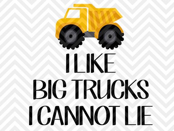 570x428 I Like Big Trucks I Cannot Lie Dump Truck Boys Shirt Svg File