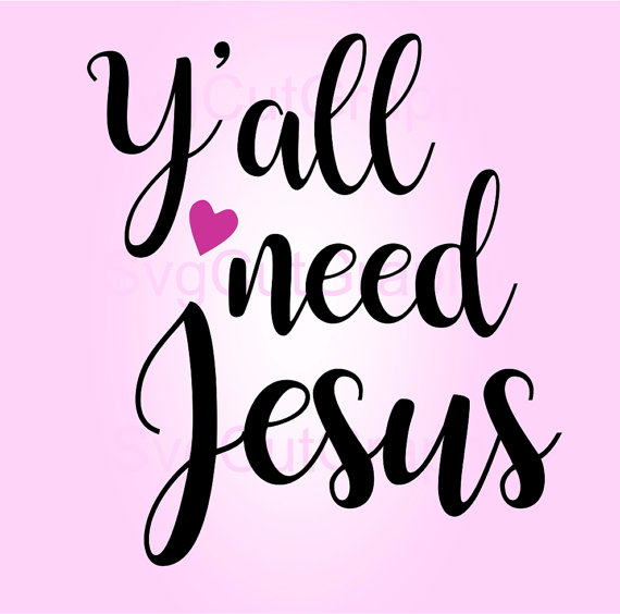 570x564 Y'All Need Jesus Svg Files Svg Quotes Jesus Svg File