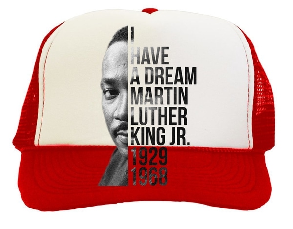 600x469 I Have A Dream Martin Luther King Jr. 1929 1968 Trucker Hat
