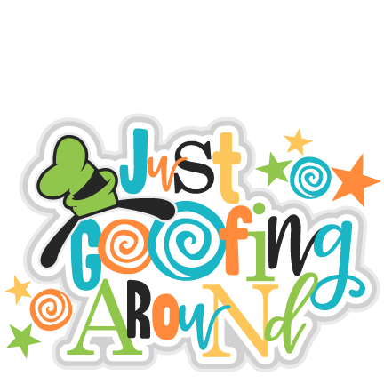 432x432 Just Goofing Around Title Svg Scrapbook Cut File Cute Clipart