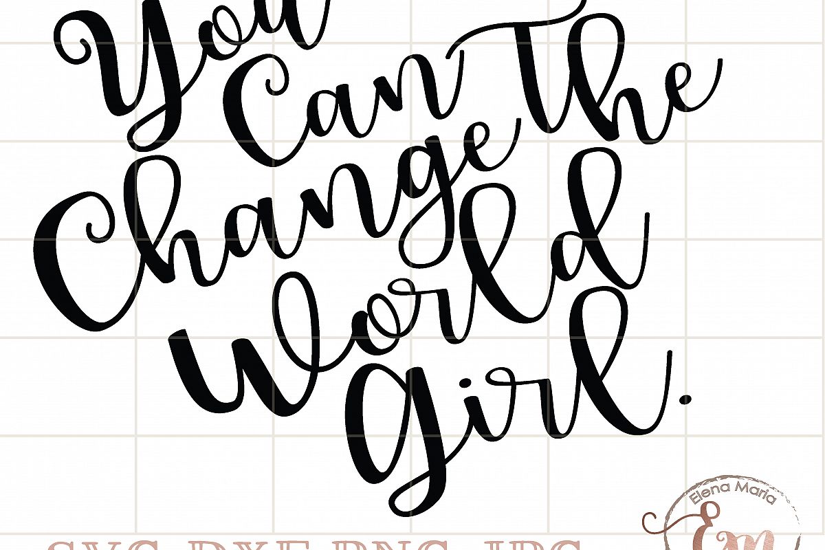1200x800 You Can Change The World Girl. Svg, Jpe Design Bundles