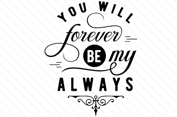 580x386 You Will Forever Be My Always Svg Cut File By Creative Fabrica