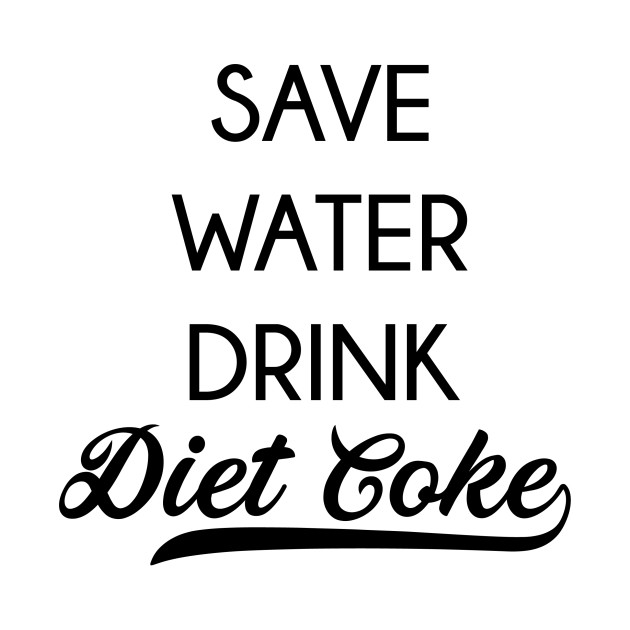 630x630 Save Water, Drink Diet Coke