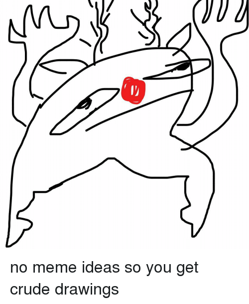 500x610 Qu La No Meme Ideas So You Get Crude Drawings Meme