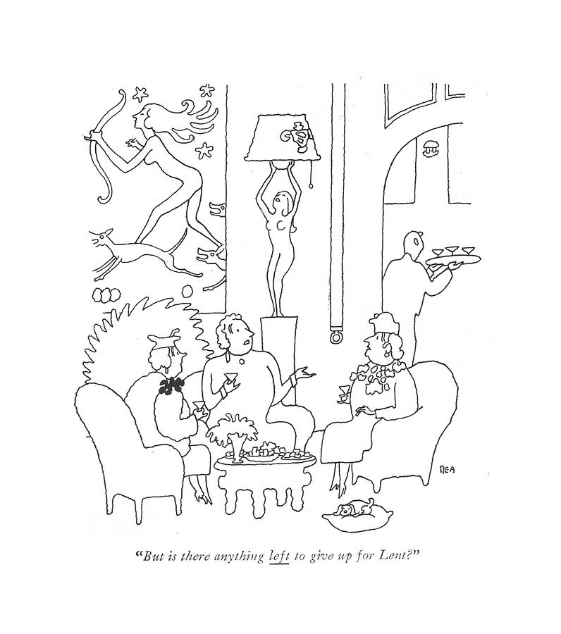 796x900 But Is There Anything Left To Give Up For Lent Drawing By Gardner Rea