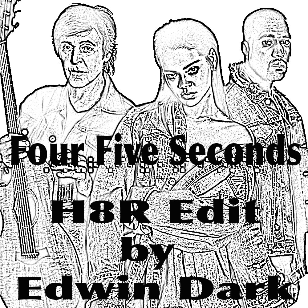1000x1000 Four Five Seconds (H8r Edit) Edwin Dark
